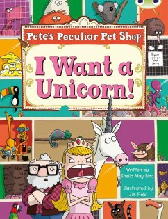 Bug Club Guided Non Fiction Year Two Purple B Pete's Peculiar Pet Shop: I Want a Unicorn! - Bird, Sheila May