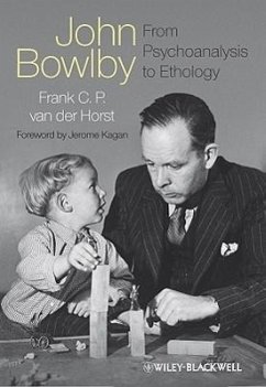John Bowlby - From Psychoanalysis to Ethology - Horst, Frank C P van der