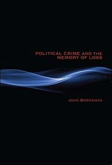 Political Crime and the Memory of Loss - Borneman, John