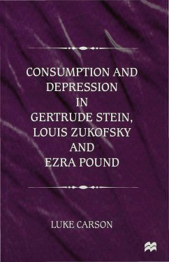 Consumption and Depression in Gertrude Stein, Louis Zukovsky and Ezra Pound - Carson, L.