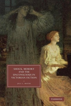Shock, Memory and the Unconscious in Victorian Fiction - Matus, Jill L.