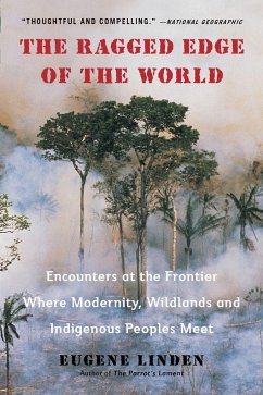 The Ragged Edge of the World: Encounters at the Frontier Where Modernity, Wildlands and Indigenous Peoples Mee T - Linden, Eugene