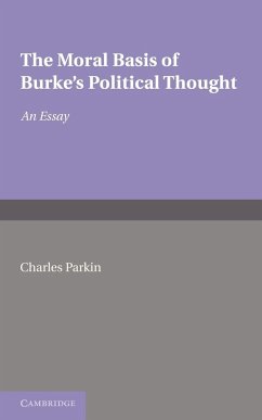 The Moral Basis of Burke's Political Thought - Parkin, Charles