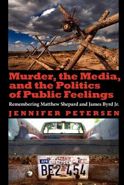 Murder, the Media, and the Politics of Public Feelings - Petersen, Jennifer