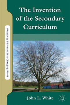 The Invention of the Secondary Curriculum - White, J.