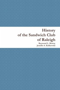 History of the Sandwich Club of Raleigh - Murray, Raymond L.; Kulikowski, Jennifer A.