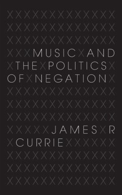 Music and the Politics of Negation - Currie, James R.