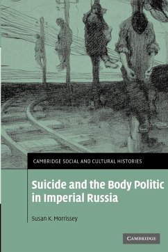 Suicide and the Body Politic in Imperial Russia - Morrissey, Susan K.