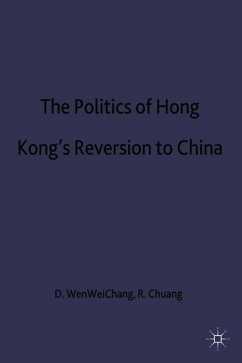Politics of Hong Kongs Reversion to China - Chang, D. Wen-Wei;Chuang, R.;Wen-Wei Chang, David
