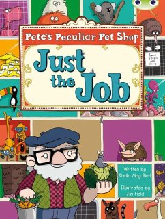 Bug Club Guided Fiction Year Two Turquoise B Pete's Peculiar Pet Shop: Just the Job - Bird, Sheila May