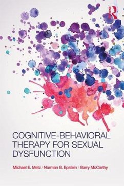 Cognitive-Behavioral Therapy for Sexual Dysfunction - Metz, Michael (University of Minneapolis, Minnesota, USA); Epstein, Norman; Mccarthy, Barry (American University, Washington D.C., USA)