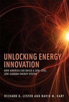 Unlocking Energy Innovation: How America Can Build a Low-Cost, Low-Carbon Energy System - Lester, Richard K.; Hart, David M.