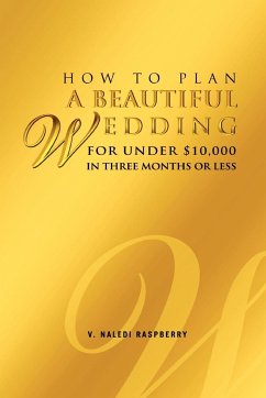 How to Plan a Beautiful Wedding for Under $10,000 in Three Months or Less - Raspberry, V. Naledi