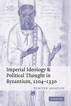 Imperial Ideology and Political Thought in Byzantium, 1204 1330 - Angelov, Dimiter