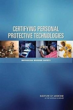 Certifying Personal Protective Technologies - Institute of Medicine; Board on Health Sciences Policy; Committee on the Certification of Personal Protective Technologies