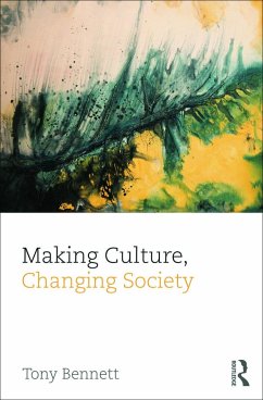 Making Culture, Changing Society - Bennett, Tony