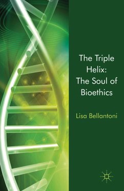 The Triple Helix: The Soul of Bioethics - Bellantoni, L.