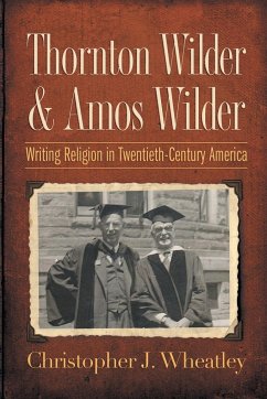 Thornton Wilder and Amos Wilder - Wheatley, Christopher J.