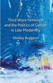 Third Wave Feminism and the Politics of Gender in Late Modernity