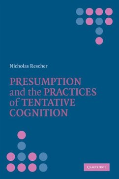 Presumption and the Practices of Tentative Cognition - Rescher, Nicholas