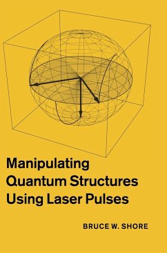 Manipulating Quantum Structures Using Laser Pulses - Shore, Bruce W.