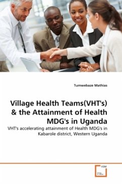 Village Health Teams(VHT's) & the Attainment of Health MDG's in Uganda - Mathias, Tumwebaze