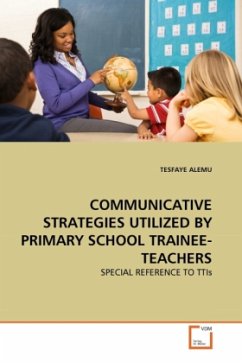 COMMUNICATIVE STRATEGIES UTILIZED BY PRIMARY SCHOOL TRAINEE-TEACHERS - ALEMU, TESFAYE