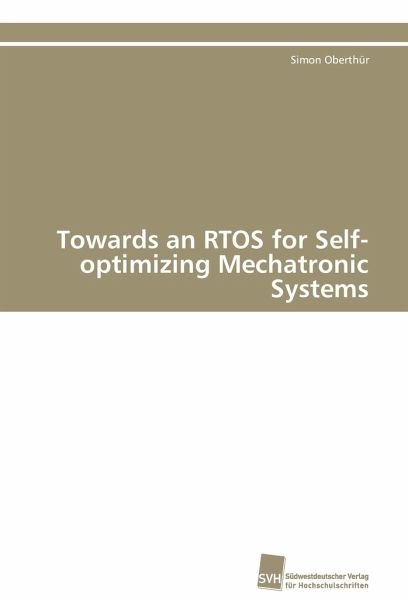 Towards an RTOS for Self-optimizing Mechatronic Systems Towards an RTOS for Self-optimizing Mechatronic Systems