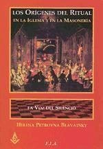 Orígenes del ritual en la iglesia y en la masonería y la voz del silencio - Blavatsky, H. P.