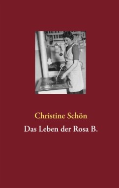 Das Leben der Rosa B. - Schön, Christine