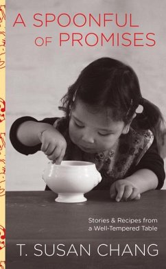 Spoonful of Promises: Stories & Recipes from a Well-Tempered Table - Chang, T. Susan