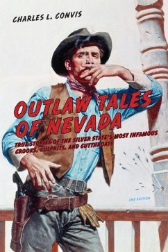 Outlaw Tales of Nevada: True Stories of the Silver State's Most Infamous Crooks, Culprits, and Cutthroats - Convis, Charles