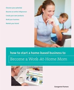 How to Start a Home-Based Business to Become a Work-At-Home Mom - Fiumara, Georganne