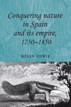 Conquering nature in Spain and its empire, 1750-1850 - Cowie, Helen