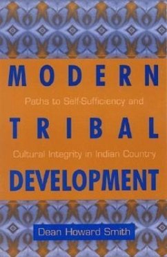 Modern Tribal Development: Paths to Self-Sufficiency and Cultural Integrity in Indian Country Volume 4 - Smith, Dean Howard