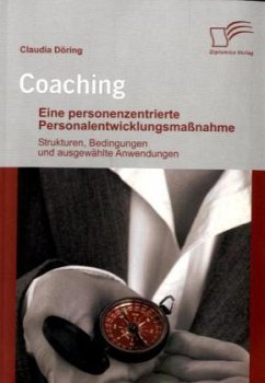 Coaching: Eine personenzentrierte Personalentwicklungsmaßnahme - Döring, Claudia