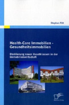 Health-Care Immobilien - Gesundheitsimmobilien: Etablierung neuer Assetklassen in der Immobilienwirtschaft - Ritt, Stephan