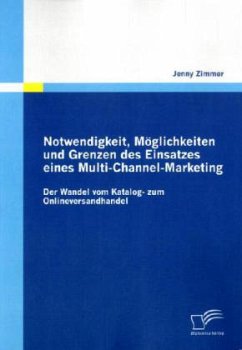 Notwendigkeit, Möglichkeiten und Grenzen des Einsatzes eines Multi-Channel-Marketing: Der Wandel vom Katalog- zum Onlineversandhandel - Zimmer, Jenny