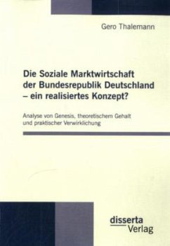 Die Soziale Marktwirtschaft der Bundesrepublik Deutschland ¿ ein realisiertes Konzept? - Thalemann, Gero