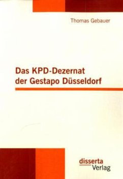 Das KPD-Dezernat der Gestapo Düsseldorf - Gebauer, Thomas
