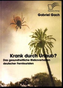 Krank durch Urlaub? Das gesundheitliche Risikoverhalten deutscher Ferntouristen - Gach, Gabriel