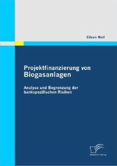 Projektfinanzierung von Biogasanlagen: Analyse und Begrenzung der bankspezifischen Risiken - Wolf, Eileen