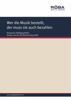 Wer die Musik bestellt, der muss sie auch bezahlen (eBook, PDF) - Kähne, Wolfgang; Halbach, Gerd