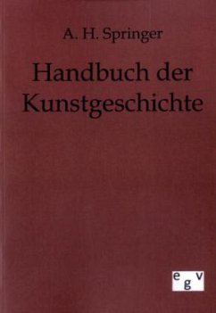 Handbuch der Kunstgeschichte - Springer, A. H.