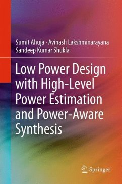 Low Power Design with High-Level Power Estimation and Power-Aware Synthesis - Ahuja, Sumit;Lakshminarayana, Avinash;Shukla, Sandeep Kumar