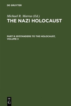 The Nazi Holocaust. Part 8: Bystanders to the Holocaust. Volume 3 - The Nazi Holocaust. Part 8: Bystanders to the Holocaust. Volume 3