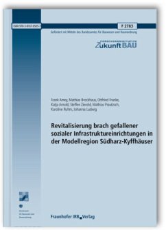 Revitalisierung brach gefallener sozialer Infrastruktureinrichtungen in der Modellregion Südharz-Kyffhäuser - Amey, Frank;Brockhaus, Mathias;Franke, Ottfried