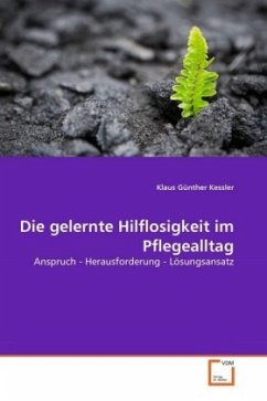 Die gelernte Hilflosigkeit im Pflegealltag - Kessler, Klaus Günther