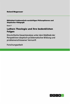 Luthers Theologie und ihre bedenklichen Folgen - Mugerauer, Roland