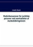 Medvirkensansvar for juridiske personer ved overtrædelse af markedsføringsloven - Maroti, Lisbeth